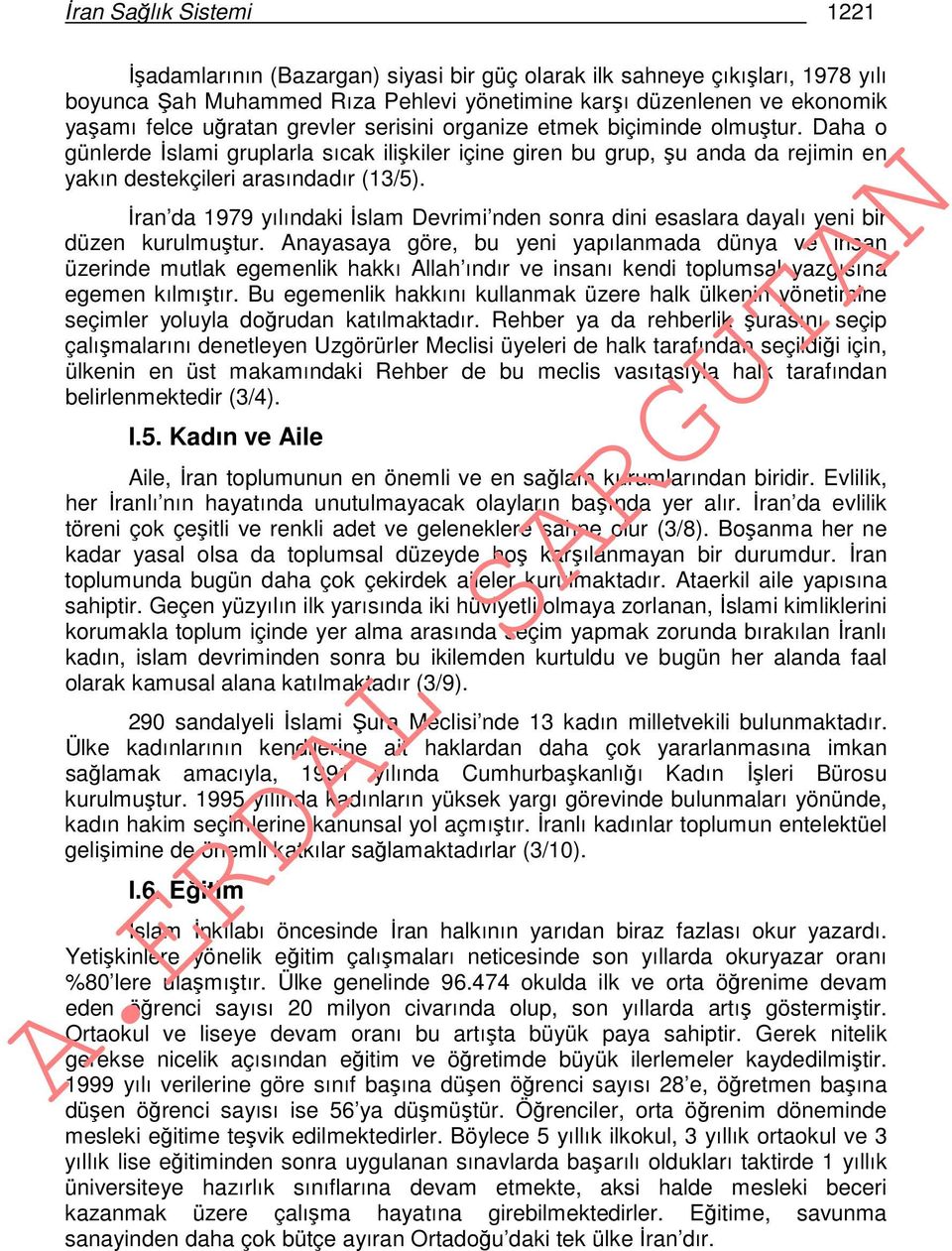 İran da 1979 yılındaki İslam Devrimi nden sonra dini esaslara dayalı yeni bir düzen kurulmuştur.