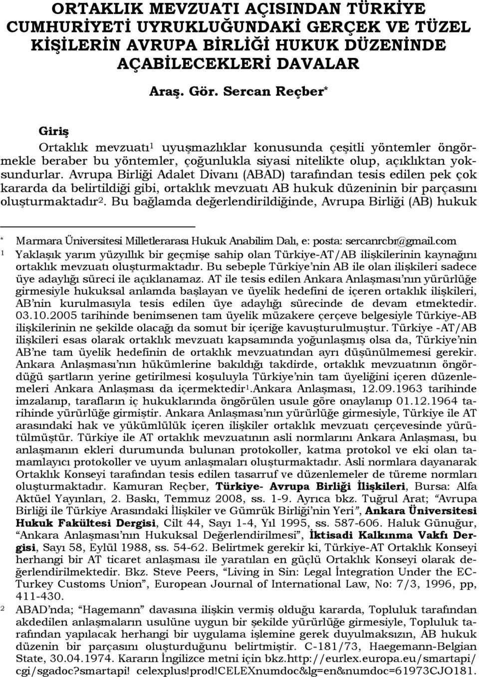 Avrupa Birliği Adalet Divanı (ABAD) tarafından tesis edilen pek çok kararda da belirtildiği gibi, ortaklık mevzuatı AB hukuk düzeninin bir parçasını oluşturmaktadır 2.