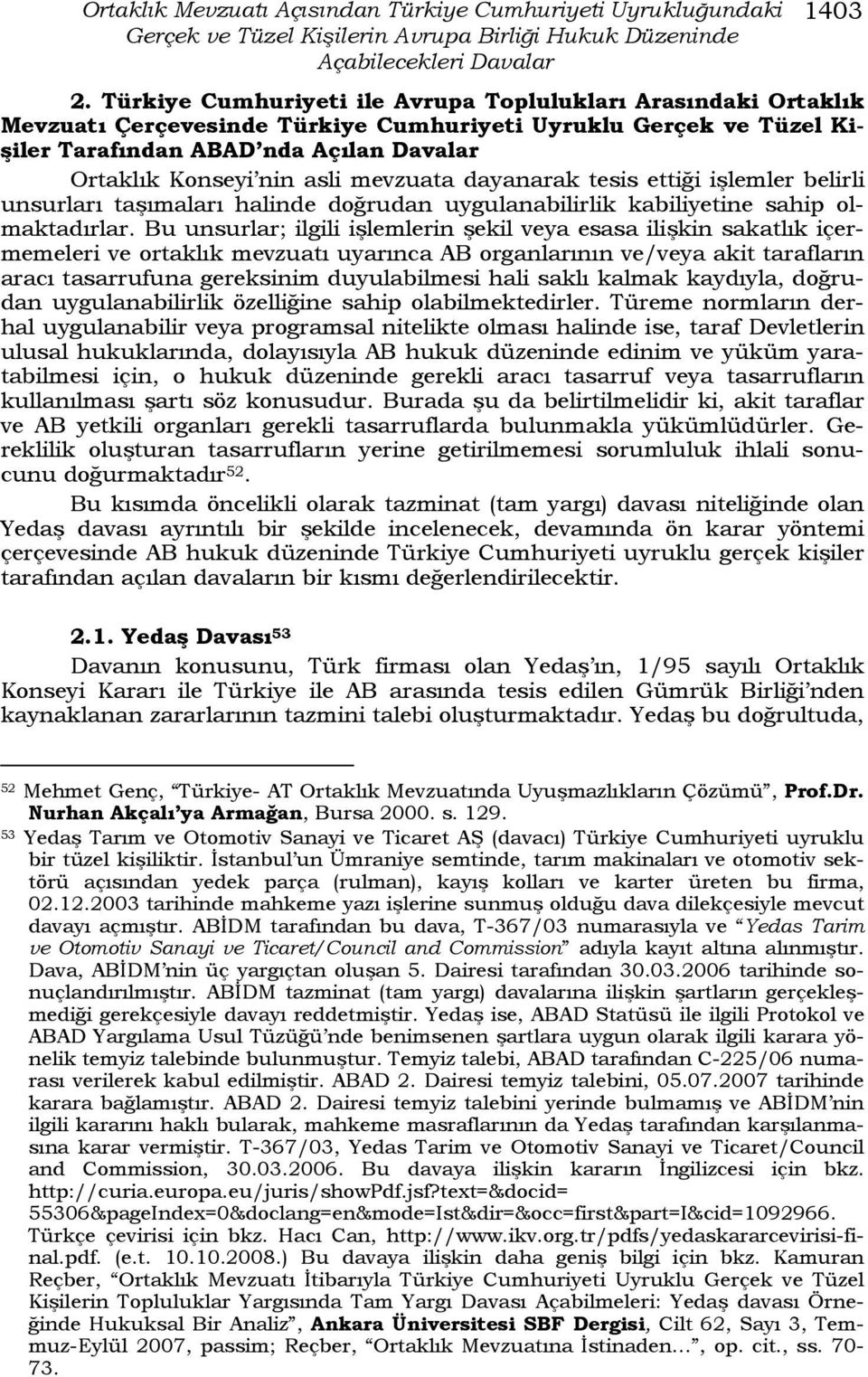 mevzuata dayanarak tesis ettiği işlemler belirli unsurları taşımaları halinde doğrudan uygulanabilirlik kabiliyetine sahip olmaktadırlar.