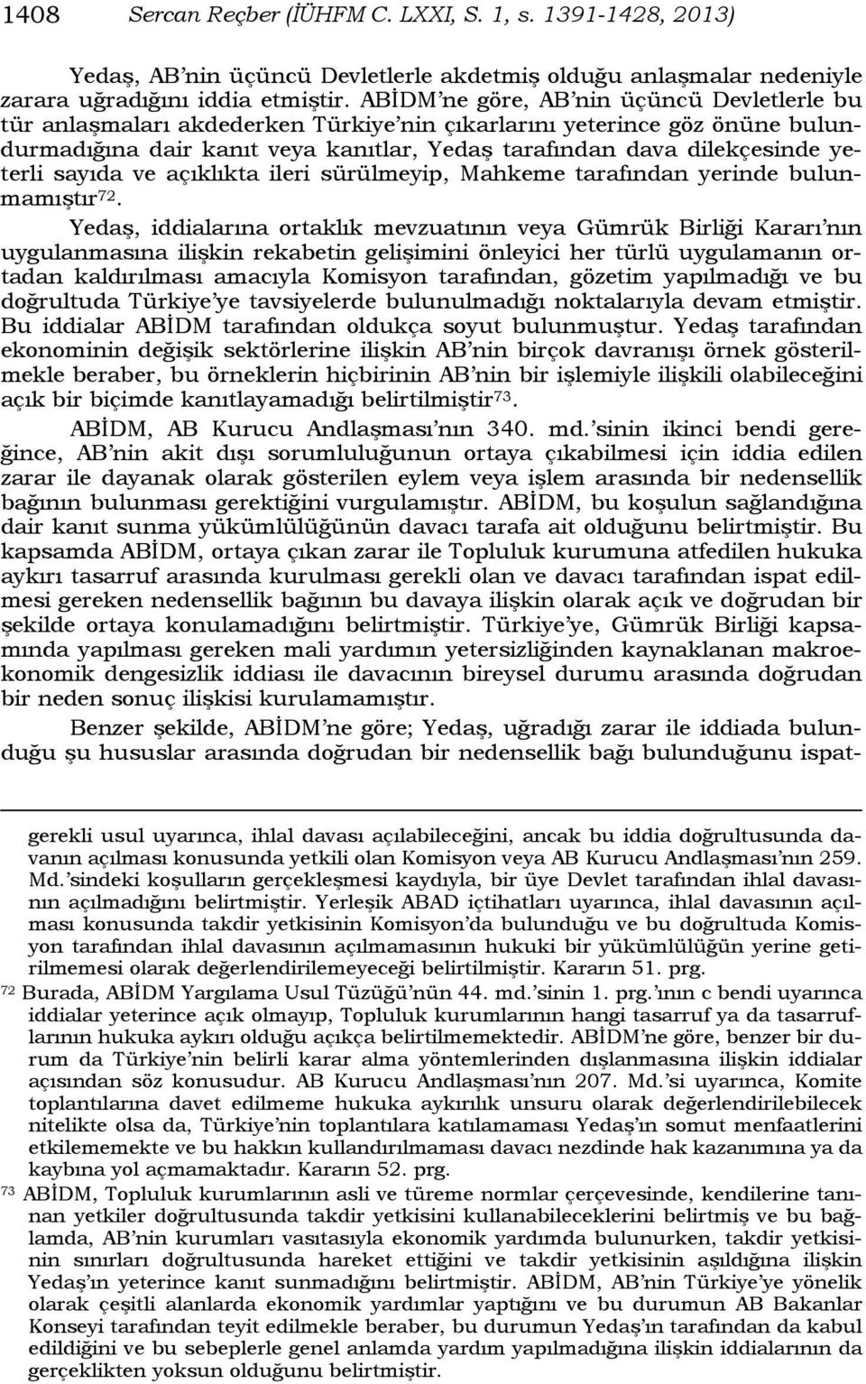 yeterli sayıda ve açıklıkta ileri sürülmeyip, Mahkeme tarafından yerinde bulunmamıştır 72.