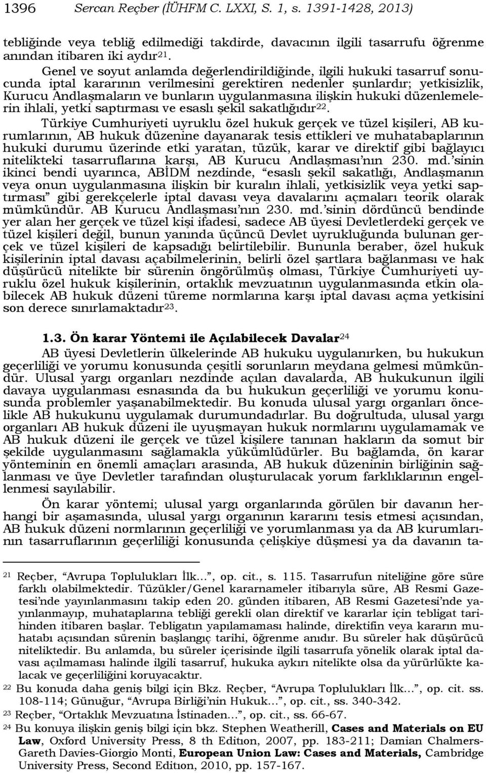 ilişkin hukuki düzenlemelerin ihlali, yetki saptırması ve esaslı şekil sakatlığıdır 22.