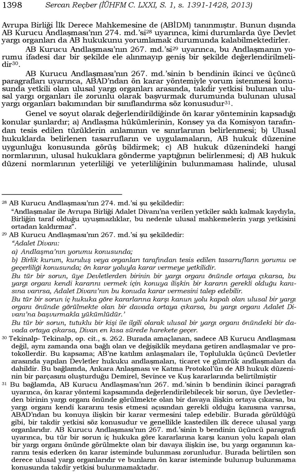 si 29 uyarınca, bu Andlaşmanın yorumu ifadesi dar bir şekilde ele alınmayıp geniş bir şekilde değerlendirilmelidir 30. AB Kurucu Andlaşması nın 267. md.