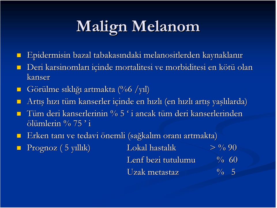 (en hızlh zlı artış yaşlılarda) larda) Tüm m deri kanserlerinin % 5 i ancak tüm t m deri kanserlerinden ölümlerin % 75 i Erken