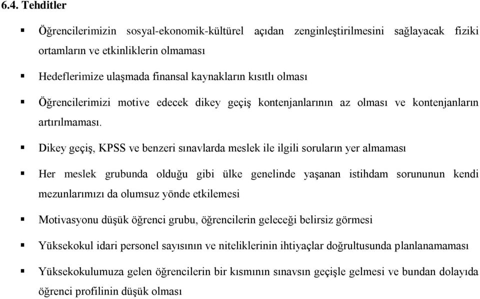 Dikey geçiş, KPSS ve benzeri sınavlarda meslek ile ilgili soruların yer almaması Her meslek grubunda olduğu gibi ülke genelinde yaşanan istihdam sorununun kendi mezunlarımızı da olumsuz yönde