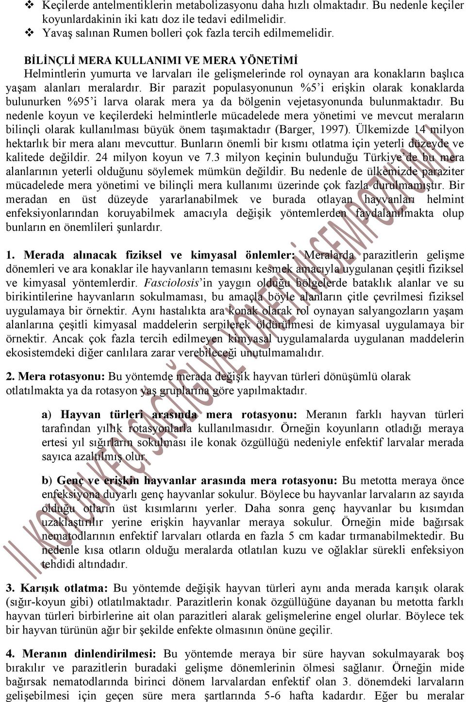 Bir parazit populasyonunun %5 i erişkin olarak konaklarda bulunurken %95 i larva olarak mera ya da bölgenin vejetasyonunda bulunmaktadır.