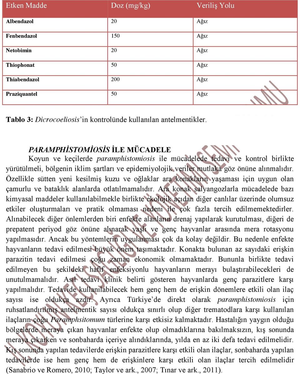 PARAMPHİSTOMİOSİS İLE MÜCADELE Koyun ve keçilerde paramphistomiosis ile mücadelede tedavi ve kontrol birlikte yürütülmeli, bölgenin iklim şartları ve epidemiyolojik veriler mutlaka göz önüne