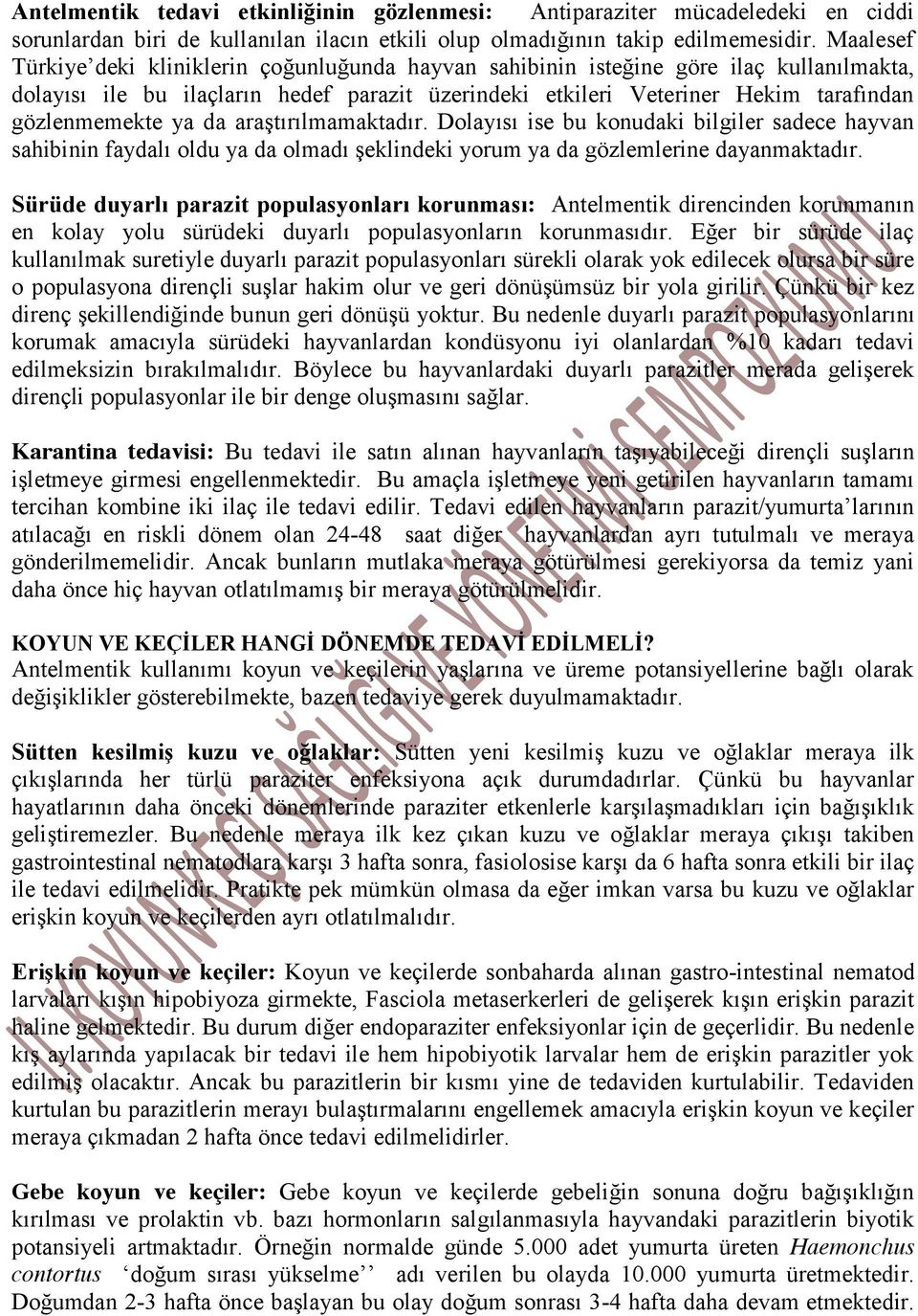 ya da araştırılmamaktadır. Dolayısı ise bu konudaki bilgiler sadece hayvan sahibinin faydalı oldu ya da olmadı şeklindeki yorum ya da gözlemlerine dayanmaktadır.