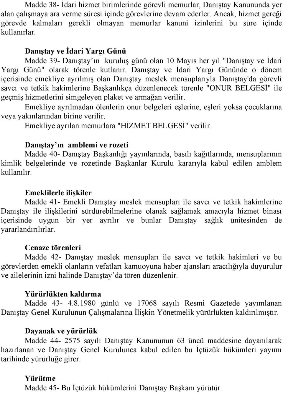 Danıştay ve İdari Yargı Günü Madde 39- Danıştay ın kuruluş günü olan 10 Mayıs her yıl "Danıştay ve İdari Yargı Günü" olarak törenle kutlanır.