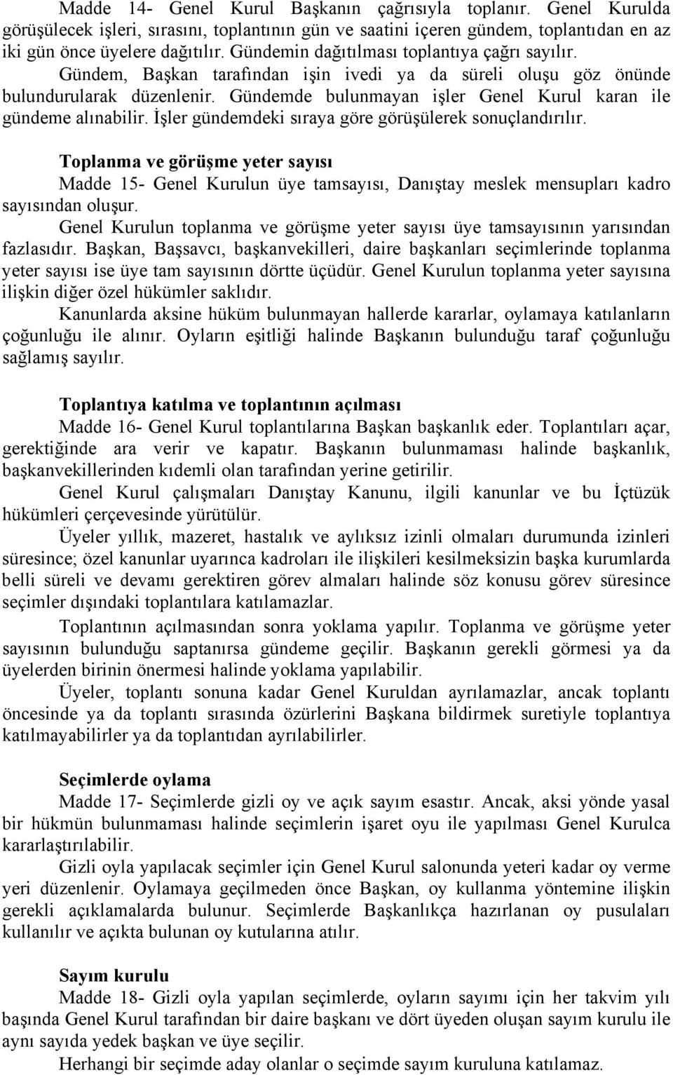 Gündemde bulunmayan işler Genel Kurul karan ile gündeme alınabilir. İşler gündemdeki sıraya göre görüşülerek sonuçlandırılır.