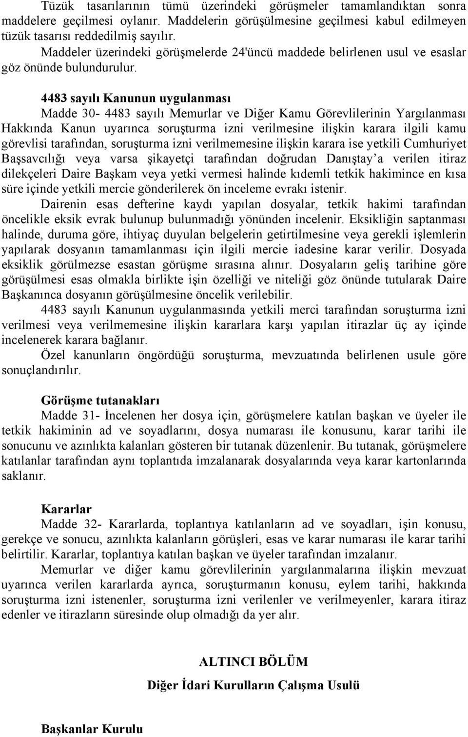 4483 sayılı Kanunun uygulanması Madde 30-4483 sayılı Memurlar ve Diğer Kamu Görevlilerinin Yargılanması Hakkında Kanun uyarınca soruşturma izni verilmesine ilişkin karara ilgili kamu görevlisi