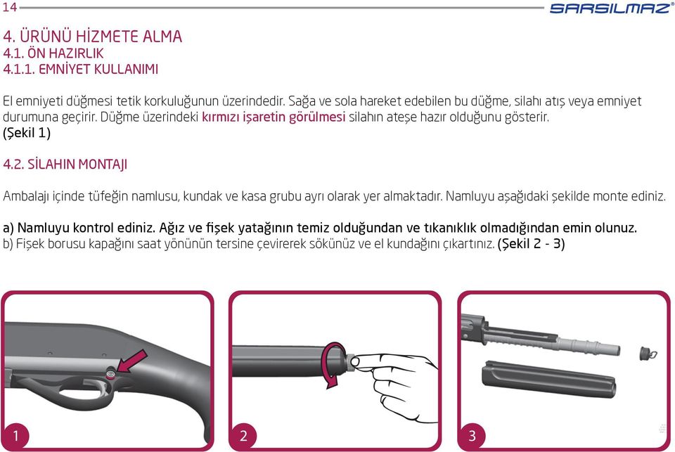 Düğme üzerindeki kırmızı işaretin görülmesi silahın ateşe hazır olduğunu gösterir. (Şekil 1) 4.2.