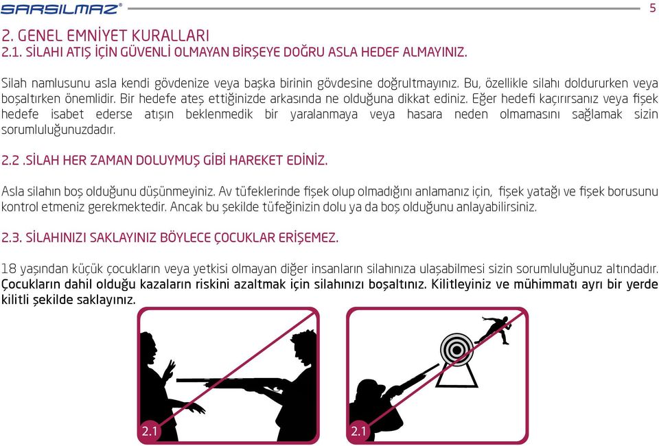 Eğer hedefi kaçırırsanız veya fişek hedefe isabet ederse atışın beklenmedik bir yaralanmaya veya hasara neden olmamasını sağlamak sizin sorumluluğunuzdadır. 2.