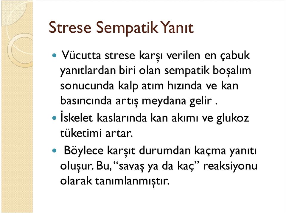 meydana gelir. İskelet kaslarında kan akımı ve glukoz tüketimi artar.