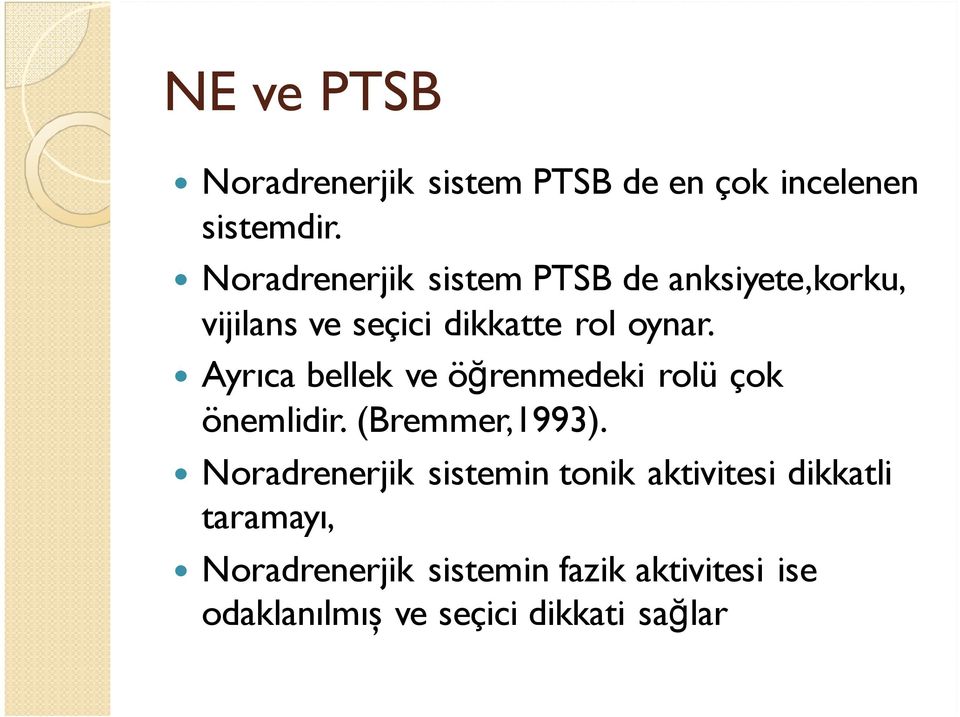 Ayrıca bellek ve öğrenmedeki rolü çok önemlidir. (Bremmer,1993).