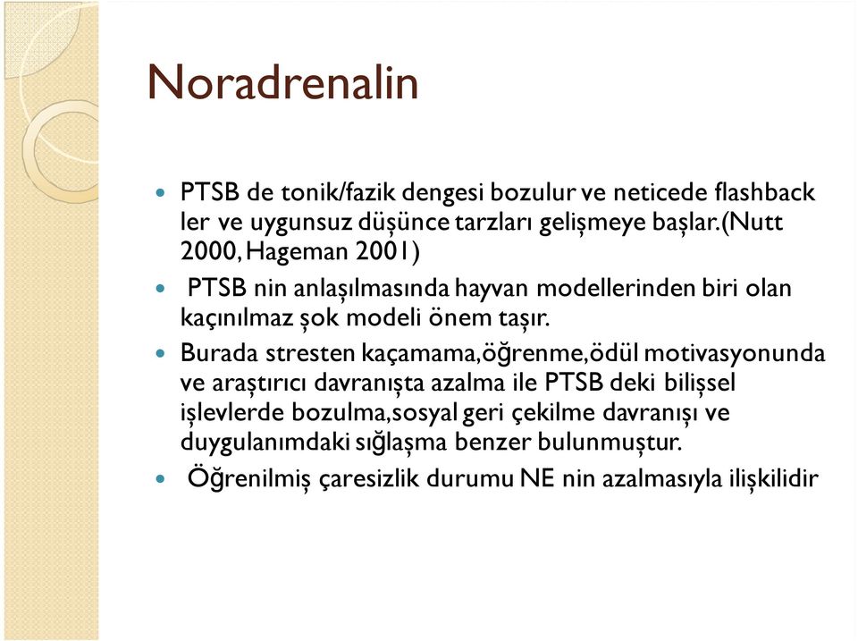 Burada stresten kaçamama,öğrenme,ödül motivasyonunda ve araștırıcı davranıșta azalma ile PTSB deki bilișsel ișlevlerde