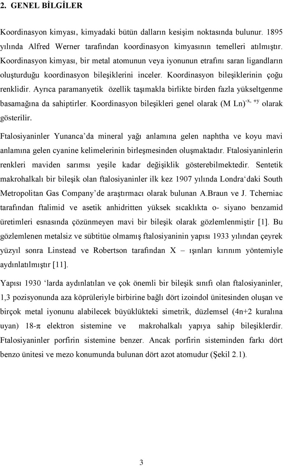 Ayrıca paramanyetik özellik taşımakla birlikte birden fazla yükseltgenme basamağına da sahiptirler. Koordinasyon bileşikleri genel olarak (M Ln) -x, +y olarak gösterilir.