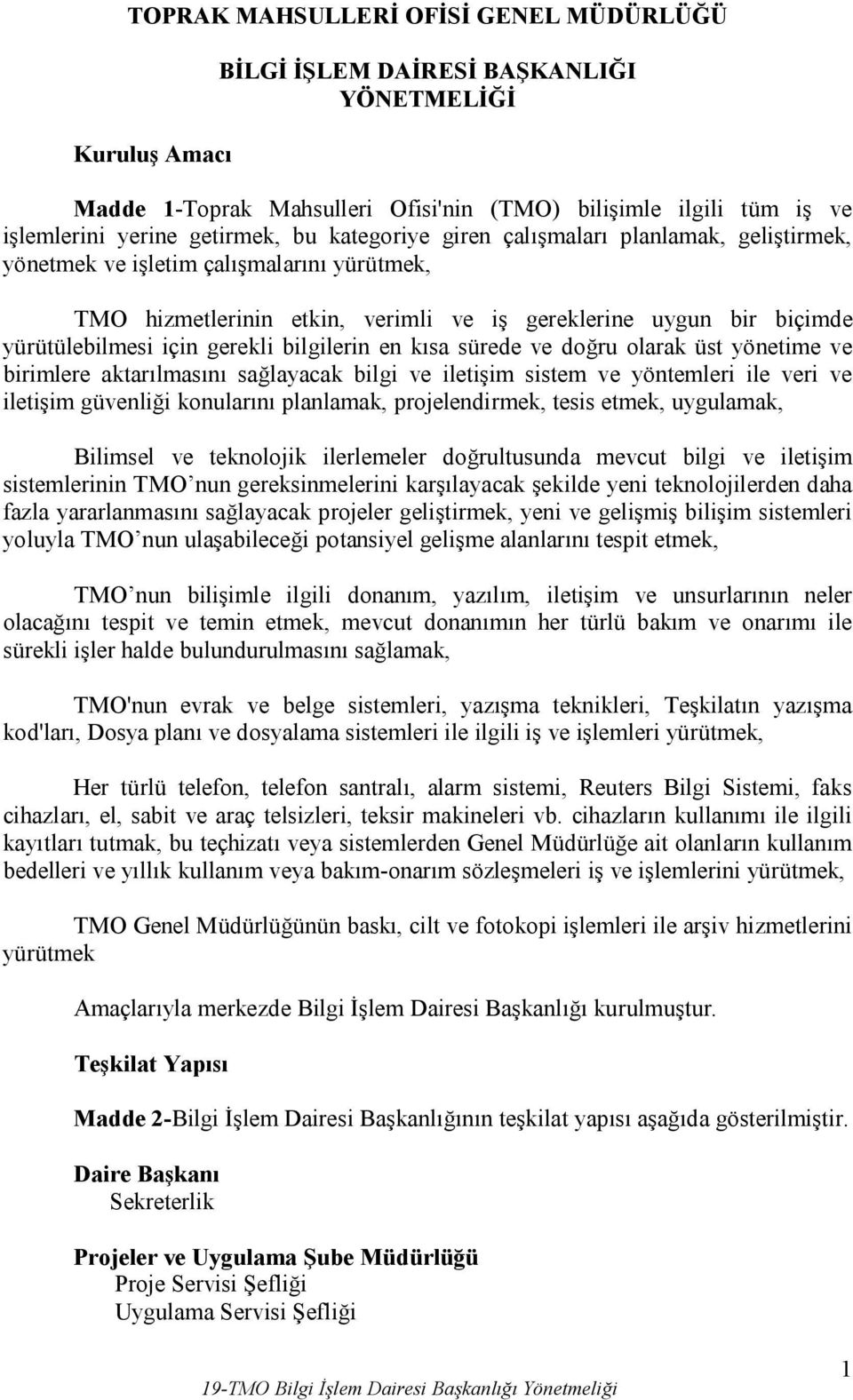 bilgilerin en kısa sürede ve doğru olarak üst yönetime ve birimlere aktarılmasını sağlayacak bilgi ve iletişim sistem ve yöntemleri ile veri ve iletişim güvenliği konularını planlamak,