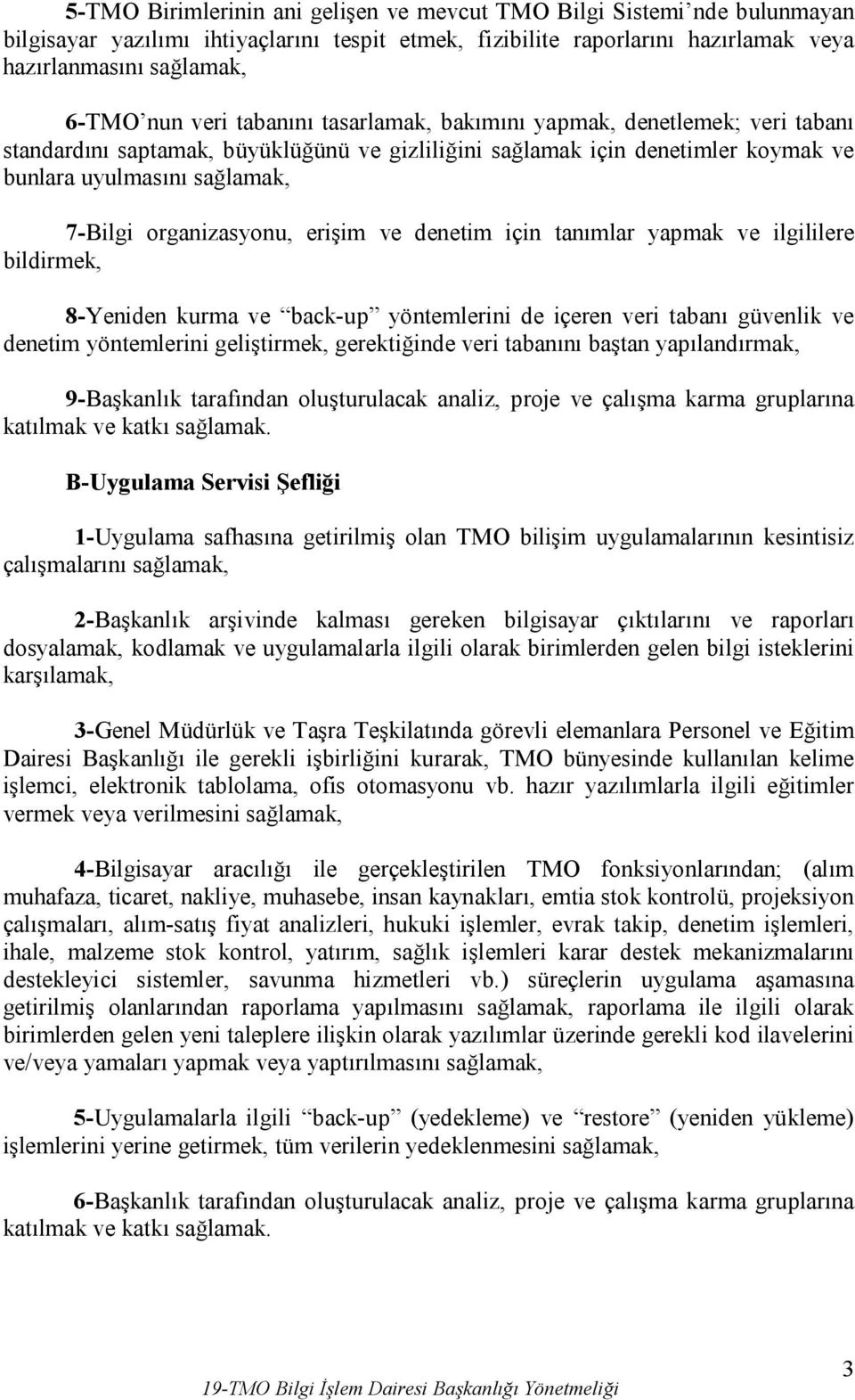 organizasyonu, erişim ve denetim için tanımlar yapmak ve ilgililere bildirmek, 8-Yeniden kurma ve back-up yöntemlerini de içeren veri tabanı güvenlik ve denetim yöntemlerini geliştirmek, gerektiğinde