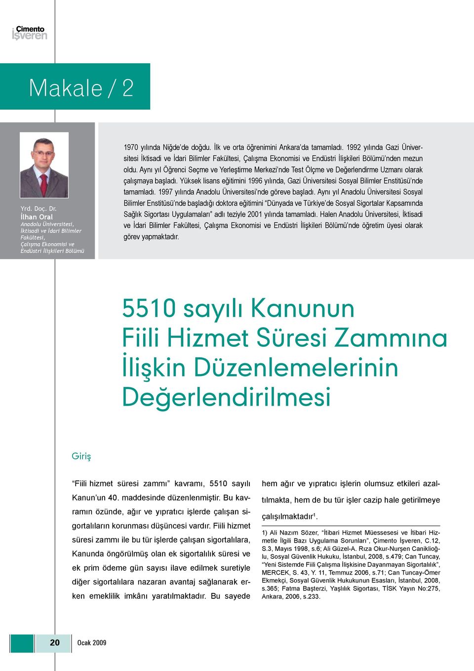 Aynı yıl Öğrenci Seçme ve Yerleştirme Merkezi nde Test Ölçme ve Değerlendirme Uzmanı olarak çalışmaya başladı.