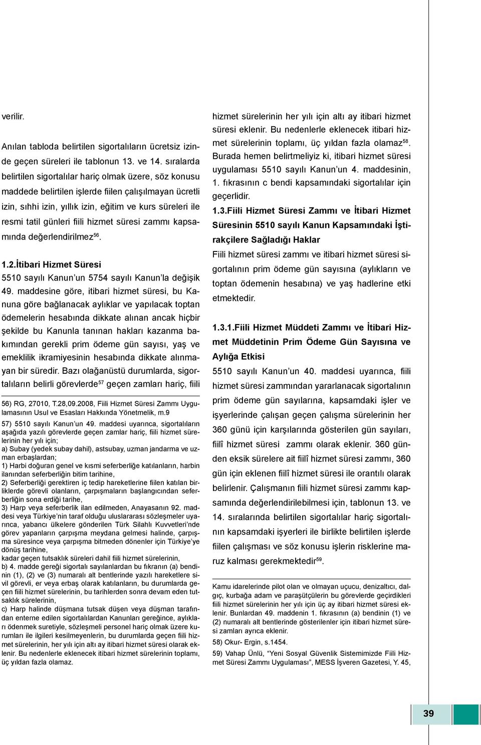 fiili hizmet süresi zammı kapsamında değerlendirilmez 56. 1.2.İtibari Hizmet Süresi 5510 sayılı Kanun un 5754 sayılı Kanun la değişik 49.