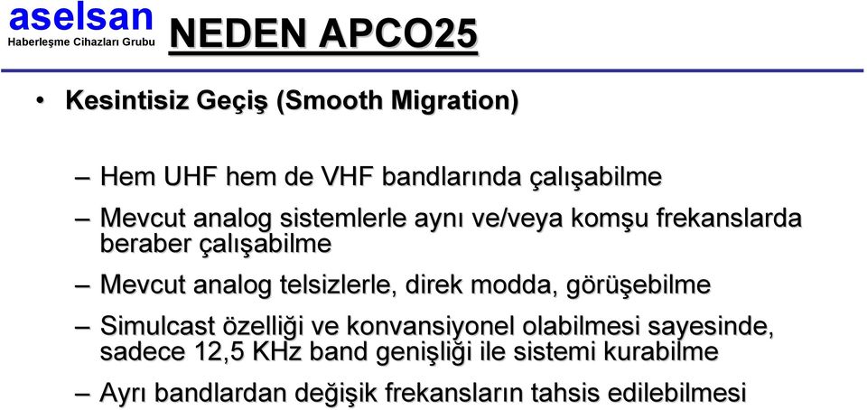 telsizlerle, direk modda, görüşebilmeg Simulcast özelliği i ve konvansiyonel olabilmesi sayesinde,