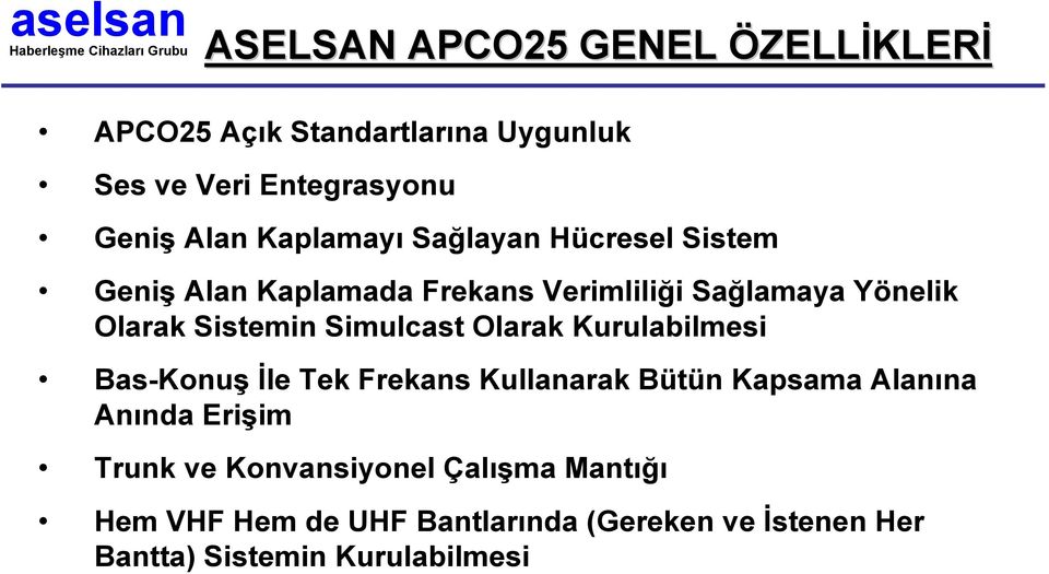 Simulcast Olarak Kurulabilmesi Bas-Konuş Đle Tek Frekans Kullanarak Bütün Kapsama Alanına Anında Erişim Trunk