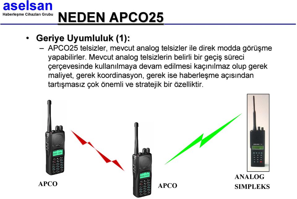 Mevcut analog telsizlerin belirli bir geçiş süreci çerçevesinde evesinde kullanılmaya lmaya