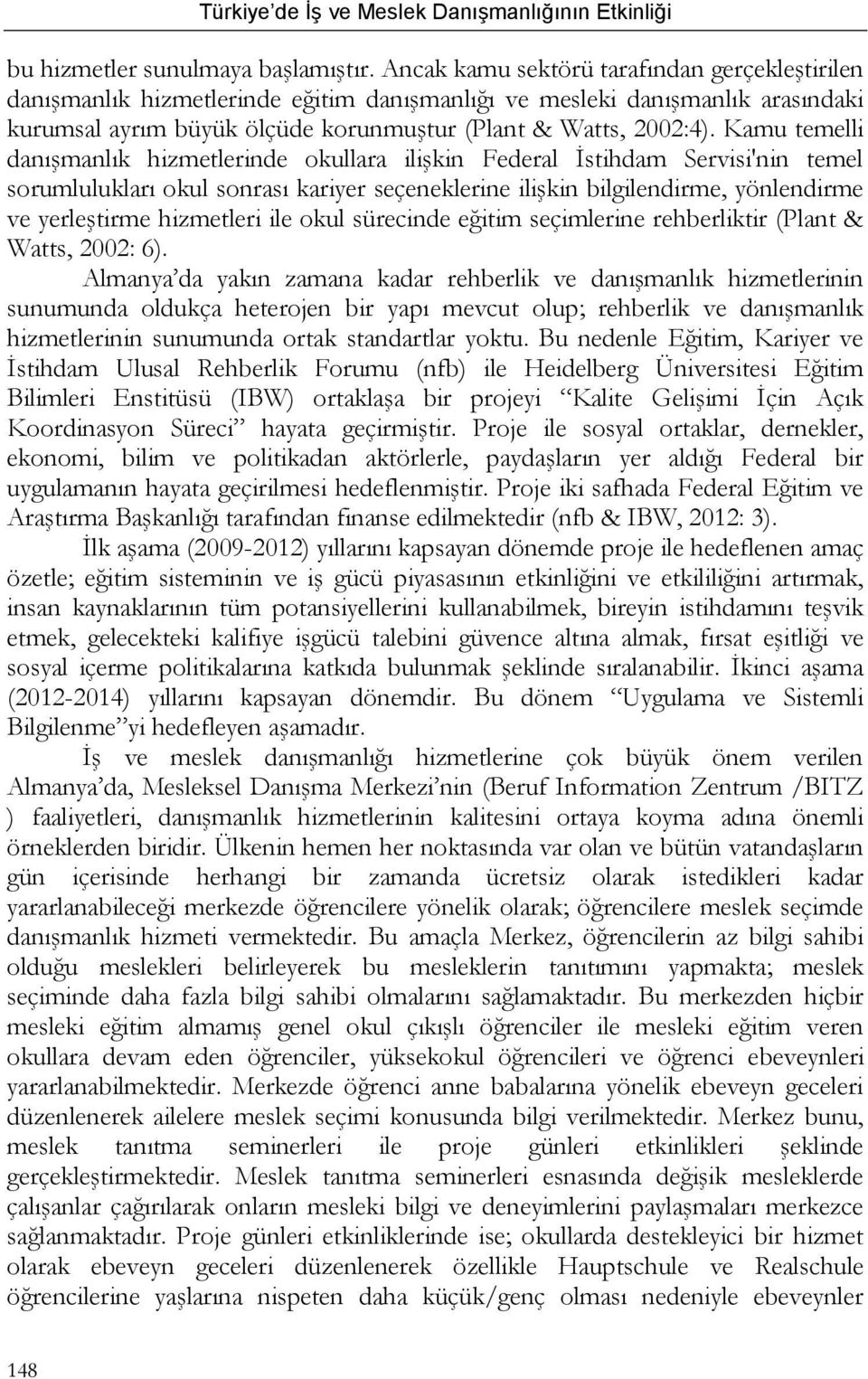 Kamu temelli danışmanlık hizmetlerinde okullara ilişkin Federal İstihdam Servisi'nin temel sorumlulukları okul sonrası kariyer seçeneklerine ilişkin bilgilendirme, yönlendirme ve yerleştirme