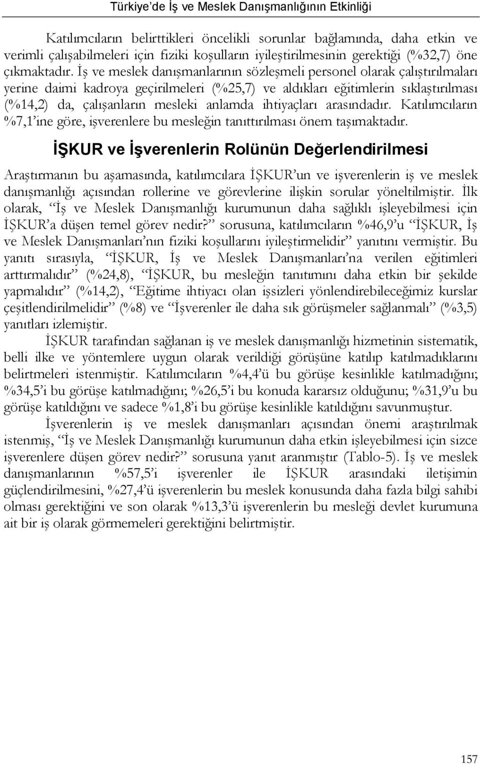 ihtiyaçları arasındadır. Katılımcıların %7,1 ine göre, işverenlere bu mesleğin tanıttırılması önem taşımaktadır.