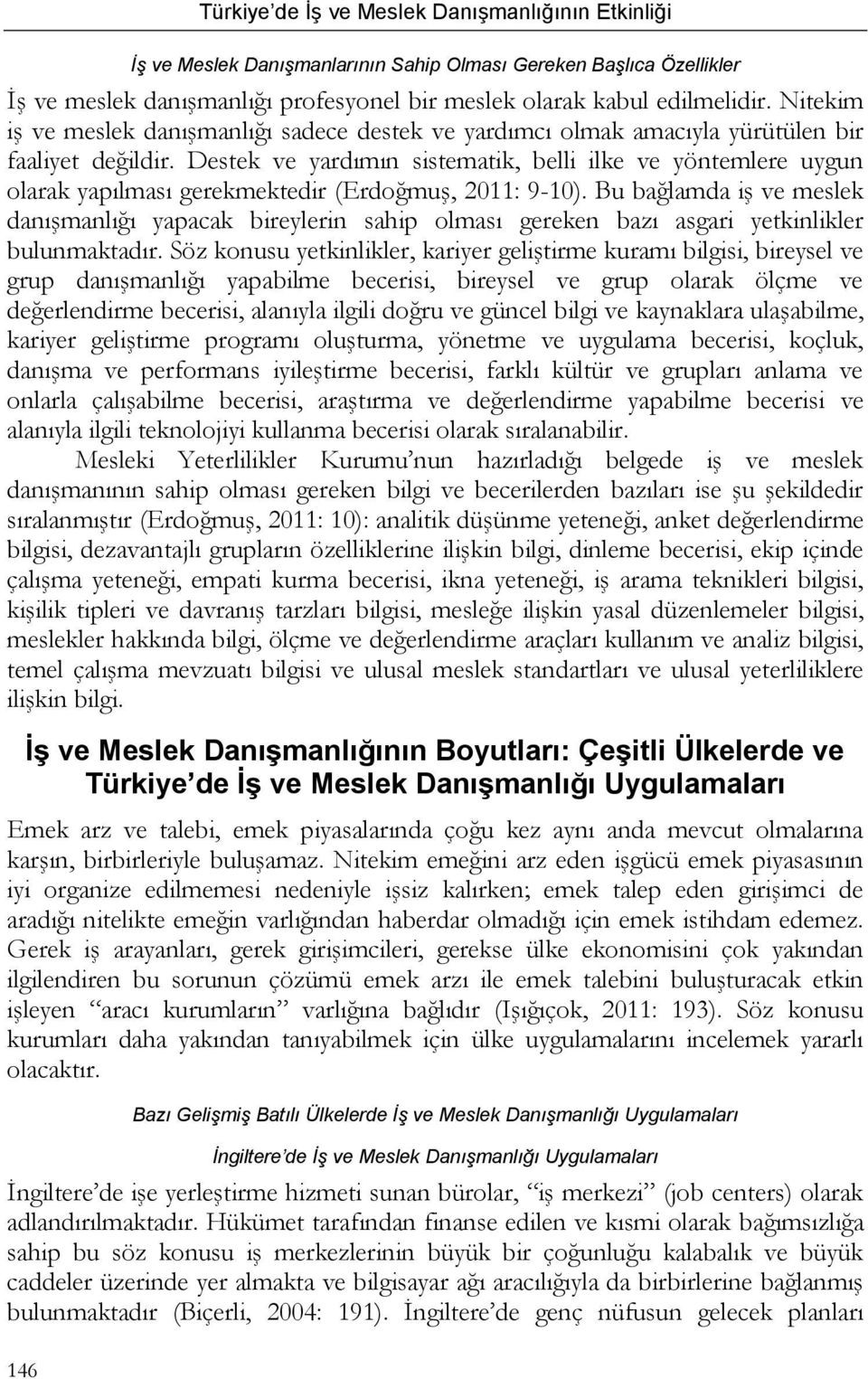 Destek ve yardımın sistematik, belli ilke ve yöntemlere uygun olarak yapılması gerekmektedir (Erdoğmuş, 2011: 9-10).