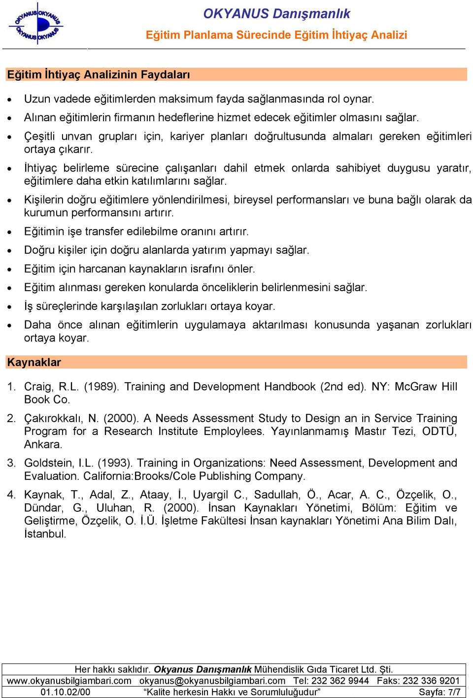 İhtiyaç belirleme sürecine çalışanları dahil etmek onlarda sahibiyet duygusu yaratır, eğitimlere daha etkin katılımlarını sağlar.