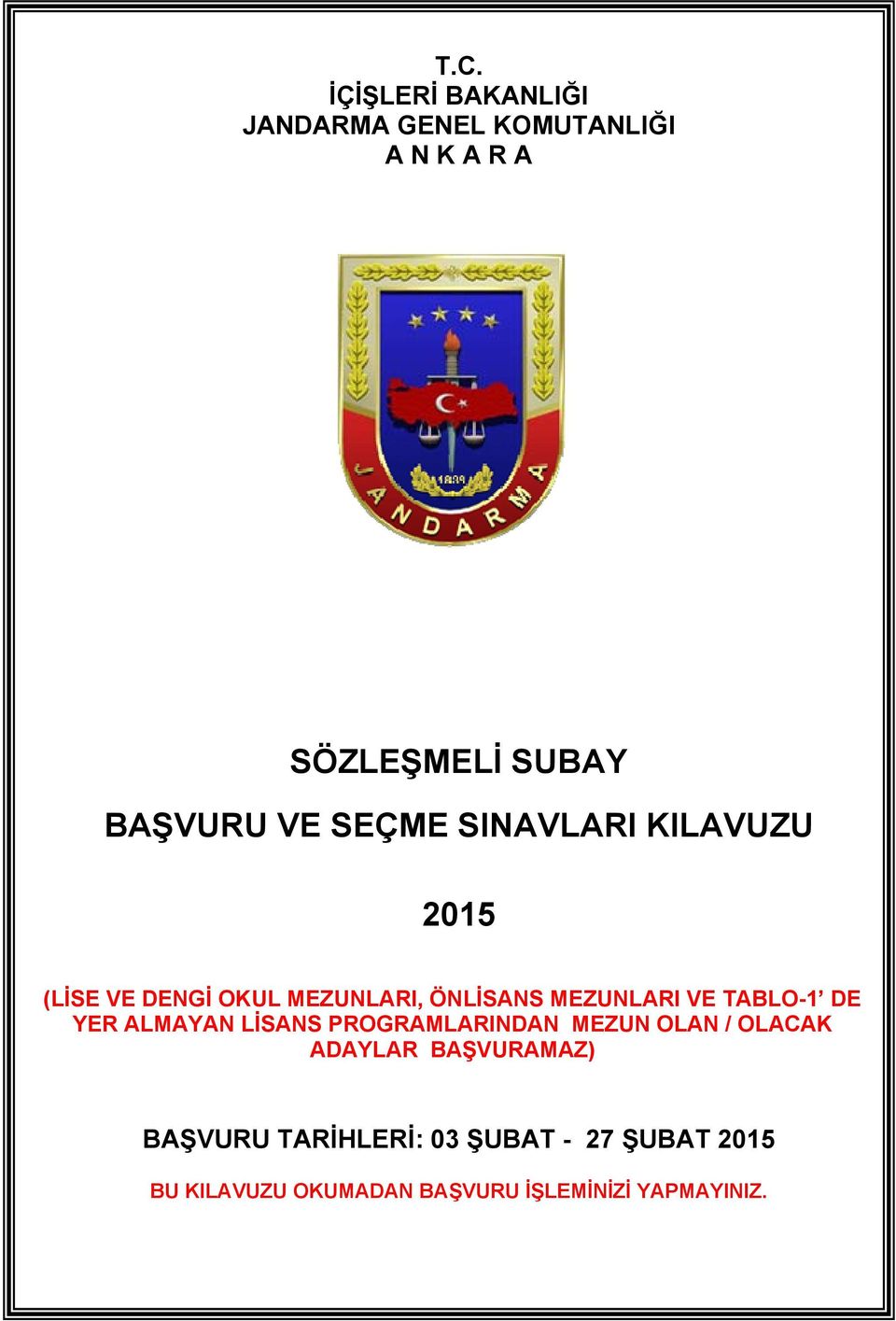 TABLO-1 DE YER ALMAYAN LİSANS PROGRAMLARINDAN MEZUN OLAN / OLACAK ADAYLAR BAŞVURAMAZ)