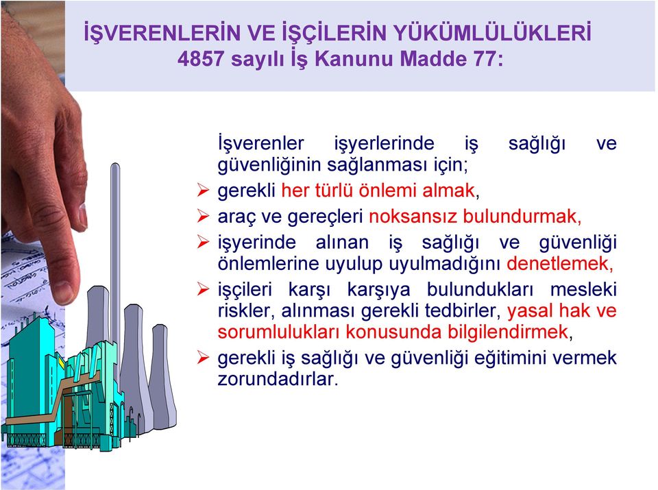 güvenliği önlemlerine uyulup uyulmadığını denetlemek, işçileri karşı karşıya bulundukları mesleki riskler, alınması gerekli