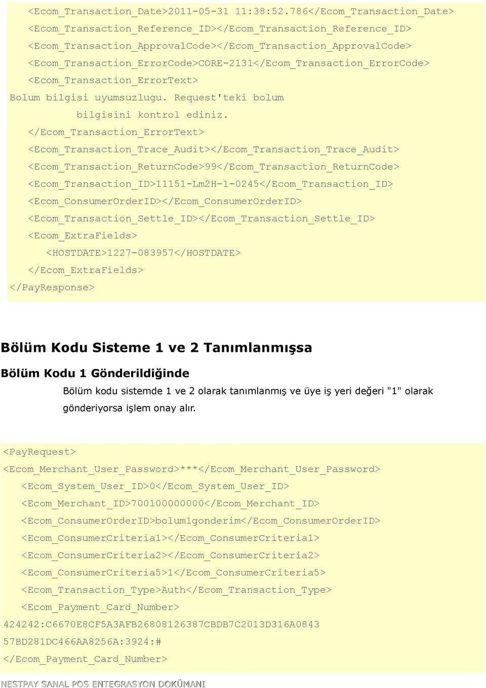 <Ecom_Transaction_ErrorCode>CORE-2131</Ecom_Transaction_ErrorCode> <Ecom_Transaction_ErrorText> Bolum bilgisi uyumsuzlugu. Request'teki bolum bilgisini kontrol ediniz.