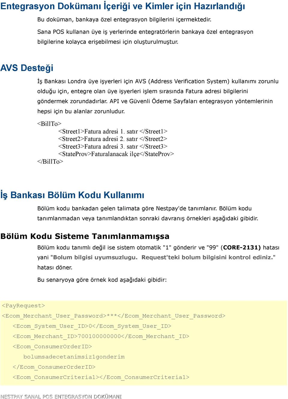 AVS Desteği İş Bankası Londra üye işyerleri için AVS (Address Verification System) kullanımı zorunlu olduğu için, entegre olan üye işyerleri işlem sırasında Fatura adresi bilgilerini göndermek