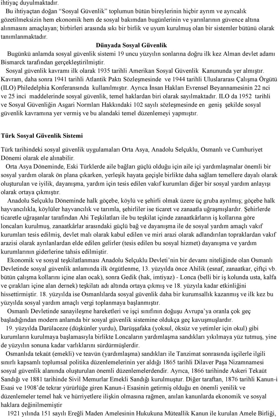 amaçlayan; birbirleri arasında sıkı bir birlik ve uyum kurulmuş olan bir sistemler bütünü olarak tanımlanmaktadır.