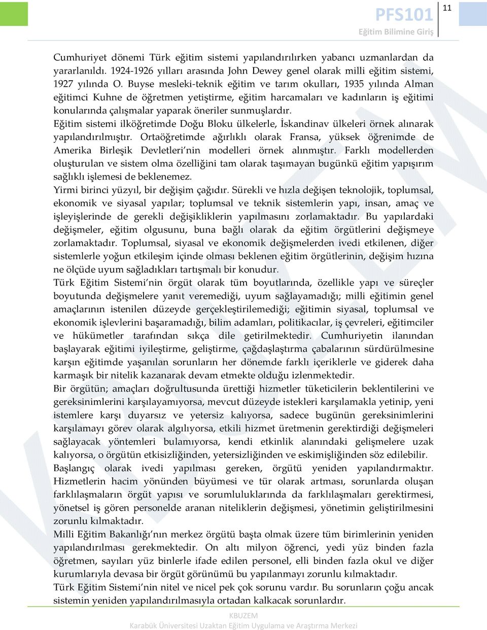 sunmuşlardır. Eğitim sistemi ilköğretimde Doğu Bloku ülkelerle, İskandinav ülkeleri örnek alınarak yapılandırılmıştır.