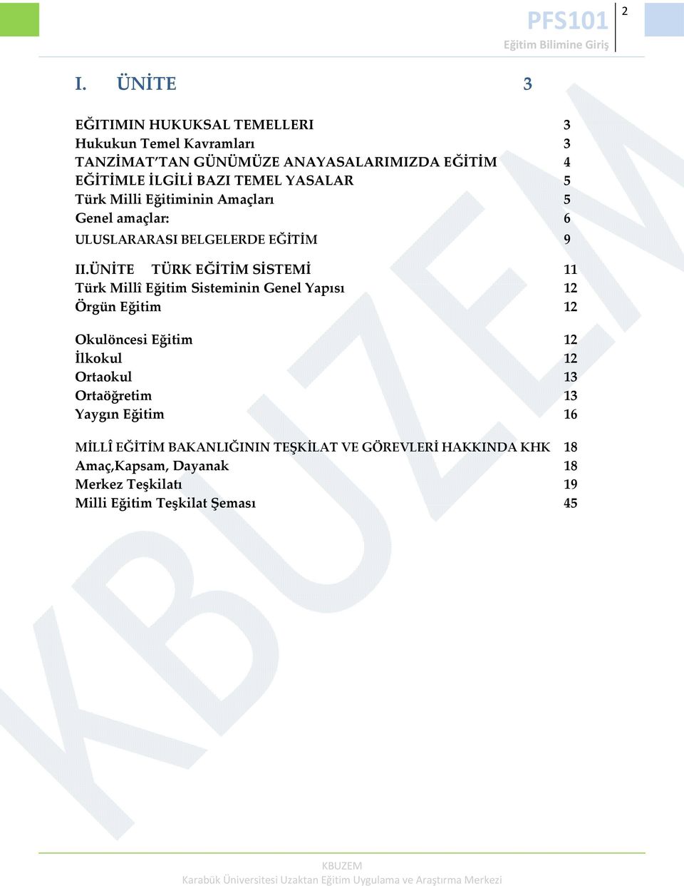 ÜNİTE TÜRK EĞİTİM SİSTEMİ 11 Türk Millî Eğitim Sisteminin Genel Yapısı 12 Örgün Eğitim 12 Okulöncesi Eğitim 12 İlkokul 12 Ortaokul 13