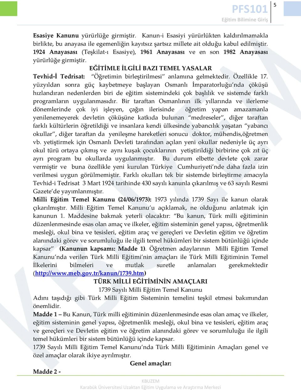 Özellikle 17. yüzyıldan sonra güç kaybetmeye başlayan Osmanlı İmparatorluğu nda çöküşü hızlandıran nedenlerden biri de eğitim sistemindeki çok başlılık ve sistemde farklı programların uygulanmasıdır.