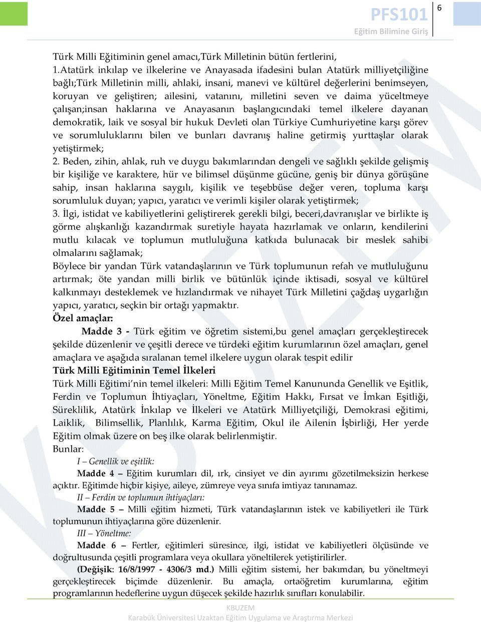 ailesini, vatanını, milletini seven ve daima yüceltmeye çalışan;insan haklarına ve Anayasanın başlangıcındaki temel ilkelere dayanan demokratik, laik ve sosyal bir hukuk Devleti olan Türkiye