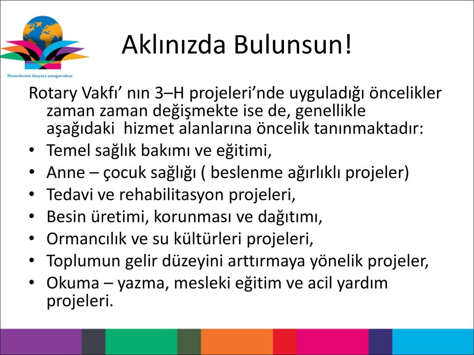 alanlarına öncelik tanınmaktadır: Temel sağlık bakımı ve eğitimi, Anne çocuk sağlığı ( beslenme ağırlıklı projeler)