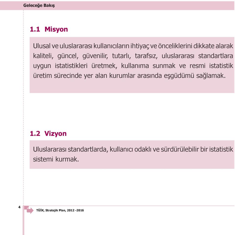 güncel, güvenilir, tutarlı, tarafsız, uluslararası standartlara uygun istatistikleri üretmek, kullanıma