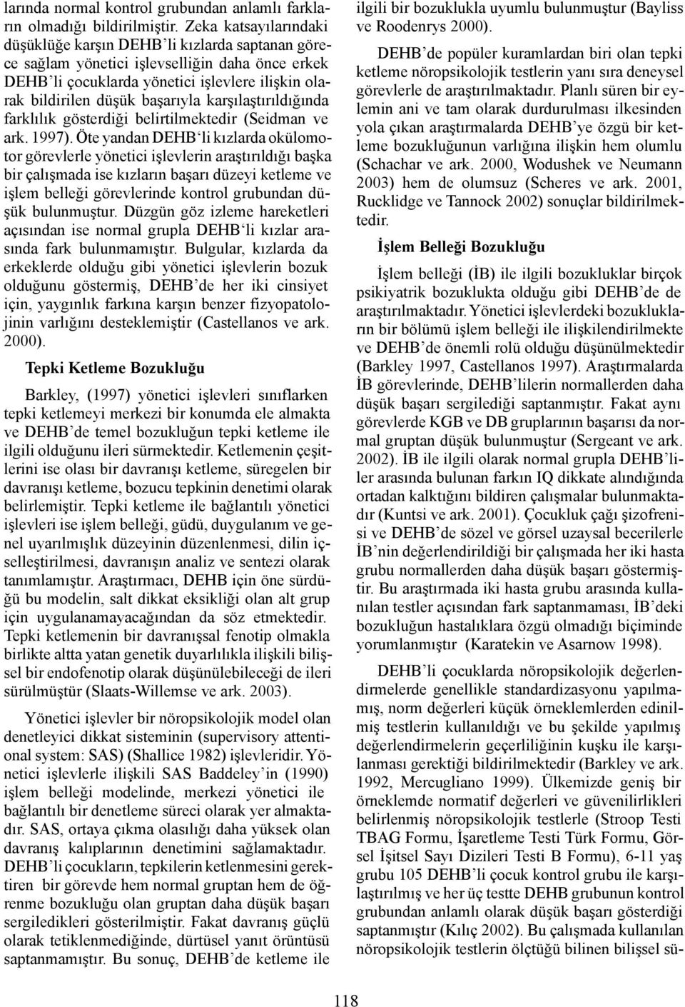 karşılaştırıldığında farklılık gösterdiği belirtilmektedir (Seidman ve ark. 1997).