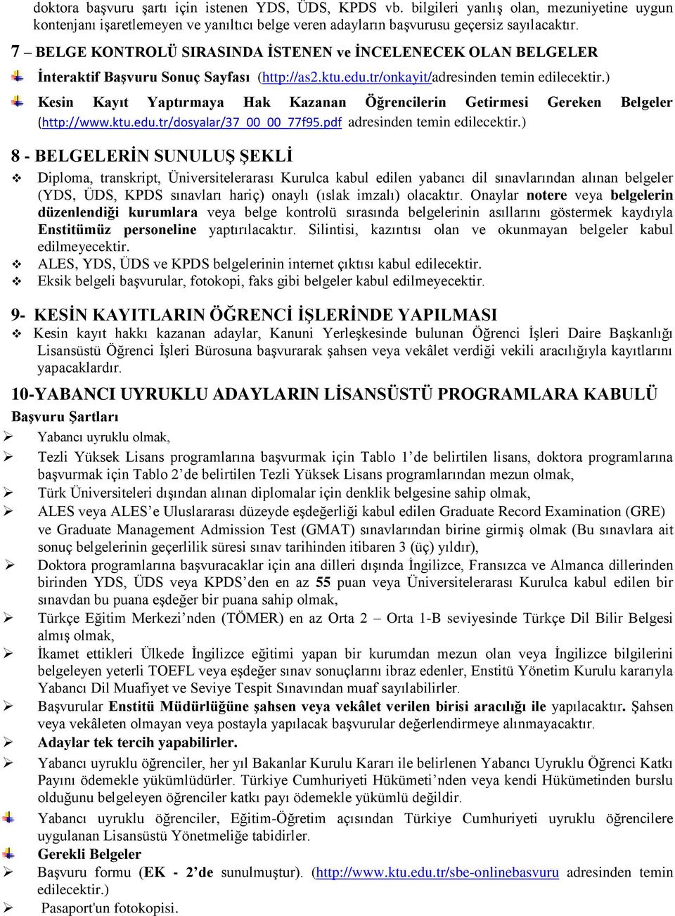 ) Kesin Kayıt Yaptırmaya Hak Kazanan Öğrencilerin Getirmesi Gereken Belgeler (http://www.ktu.edu.tr/dosyalar/37_00_00_77f95.pdf adresinden temin edilecektir.