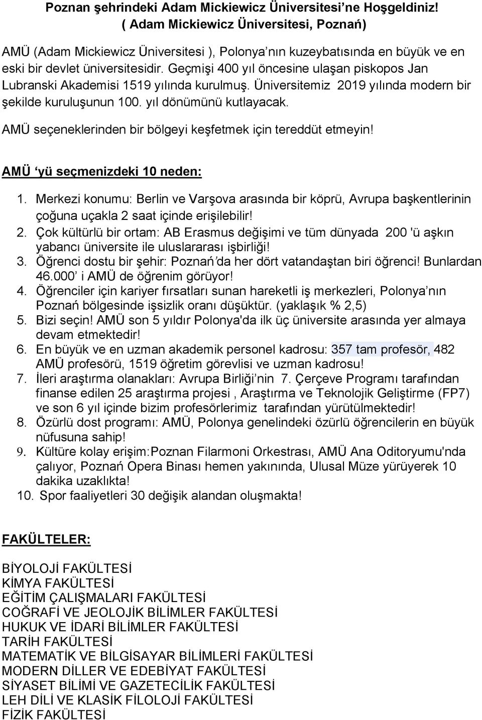 Geçmişi 400 yıl öncesine ulaşan piskopos Jan Lubranski Akademisi 1519 yılında kurulmuş. Üniversitemiz 2019 yılında modern bir şekilde kuruluşunun 100. yıl dönümünü kutlayacak.