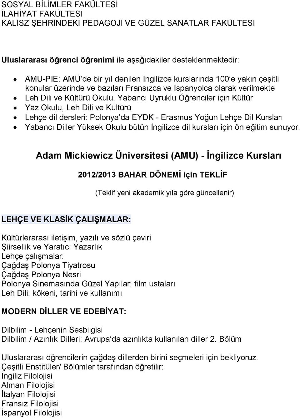 ve Kültürü Lehçe dil dersleri: Polonya da EYDK - Erasmus Yoğun Lehçe Dil Kursları Yabancı Diller Yüksek Okulu bütün İngilizce dil kursları için ön eğitim sunuyor.