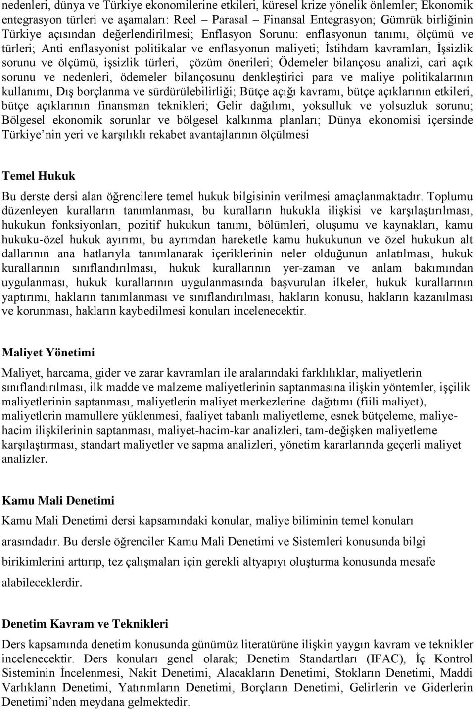 çözüm önerileri; Ödemeler bilançosu analizi, cari açık sorunu ve nedenleri, ödemeler bilançosunu denkleştirici para ve maliye politikalarının kullanımı, Dış borçlanma ve sürdürülebilirliği; Bütçe