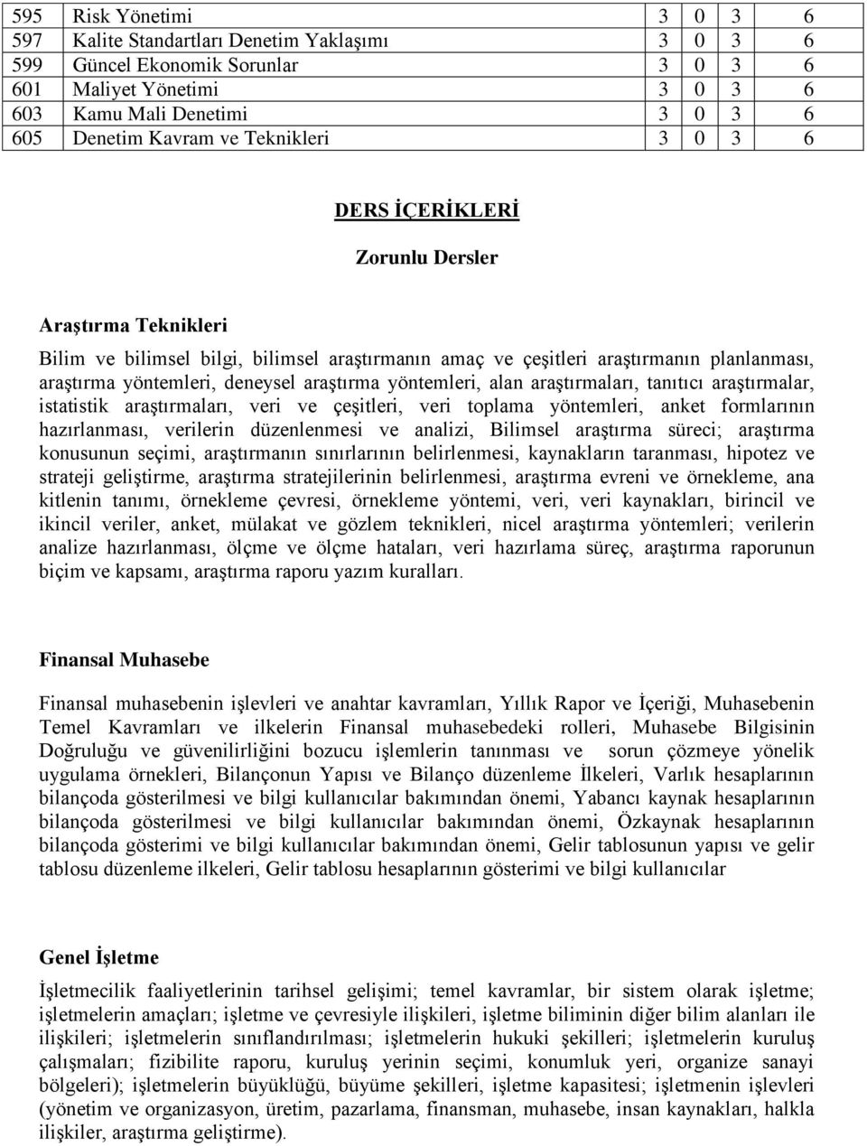 araştırma yöntemleri, alan araştırmaları, tanıtıcı araştırmalar, istatistik araştırmaları, veri ve çeşitleri, veri toplama yöntemleri, anket formlarının hazırlanması, verilerin düzenlenmesi ve