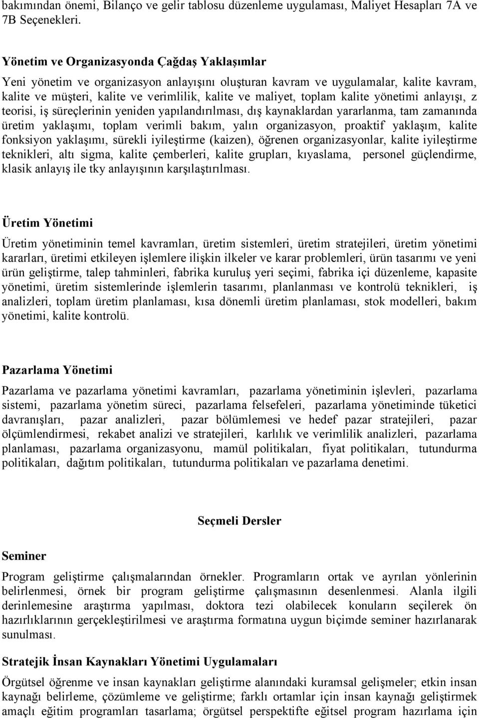 kalite yönetimi anlayışı, z teorisi, iş süreçlerinin yeniden yapılandırılması, dış kaynaklardan yararlanma, tam zamanında üretim yaklaşımı, toplam verimli bakım, yalın organizasyon, proaktif