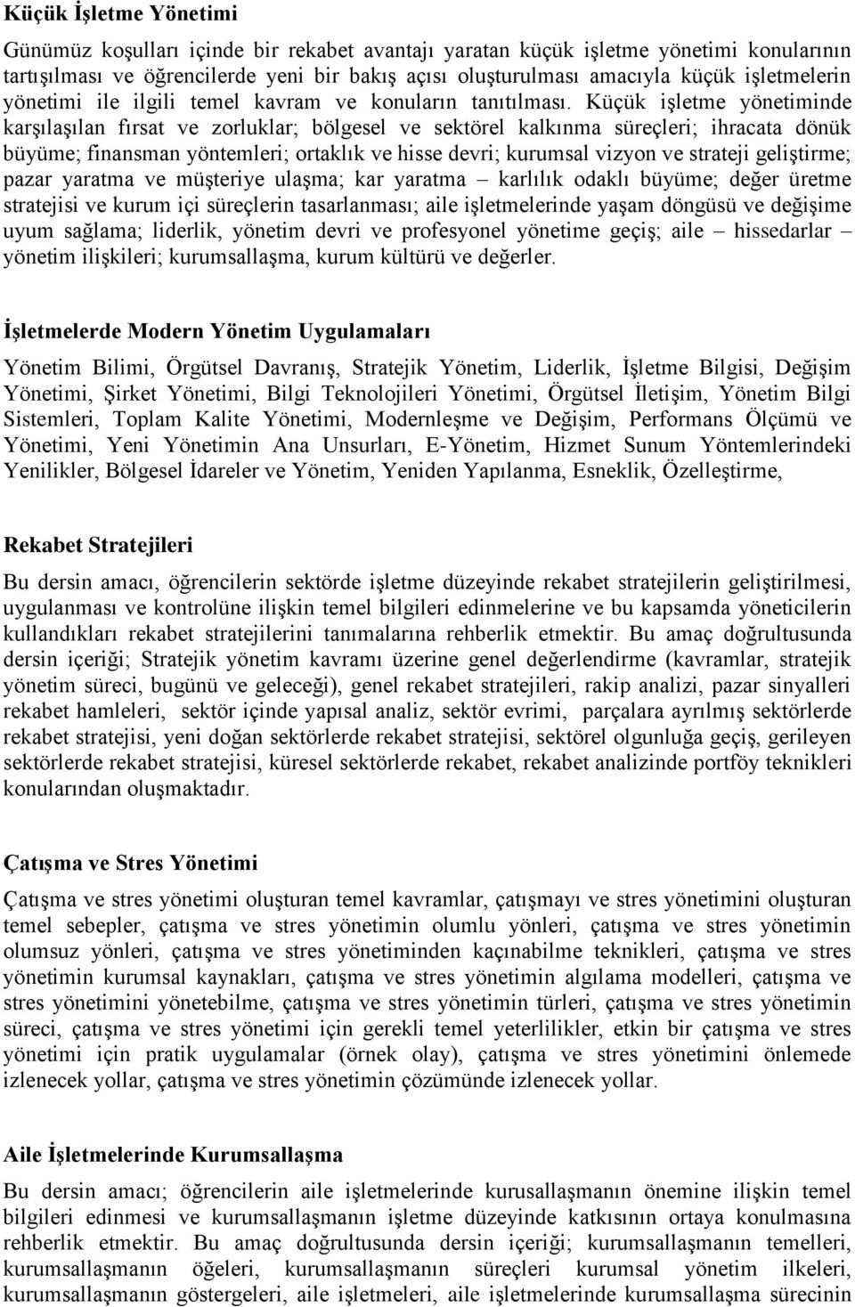 Küçük işletme yönetiminde karşılaşılan fırsat ve zorluklar; bölgesel ve sektörel kalkınma süreçleri; ihracata dönük büyüme; finansman yöntemleri; ortaklık ve hisse devri; kurumsal vizyon ve strateji